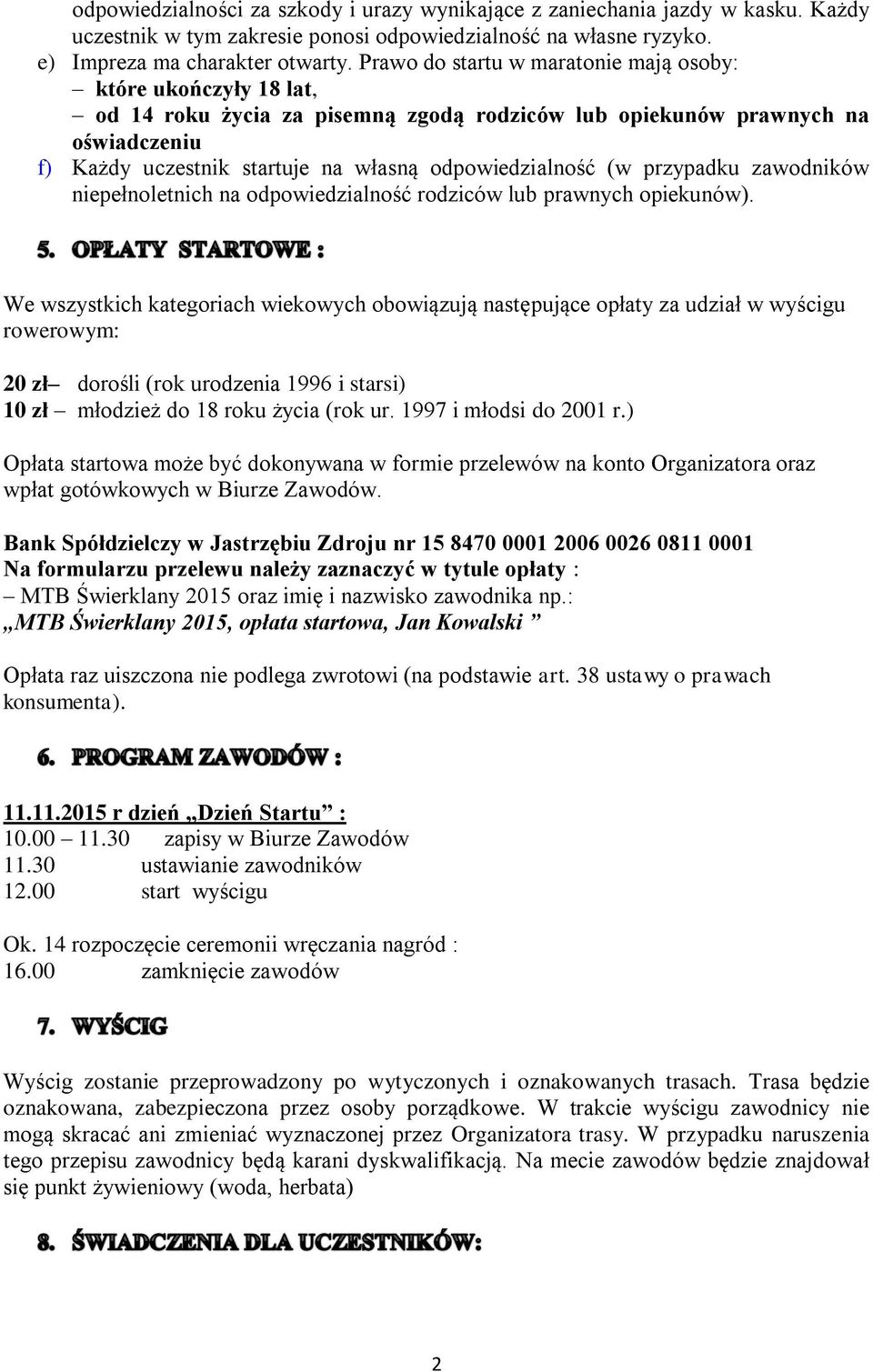 odpowiedzialność (w przypadku zawodników niepełnoletnich na odpowiedzialność rodziców lub prawnych opiekunów).