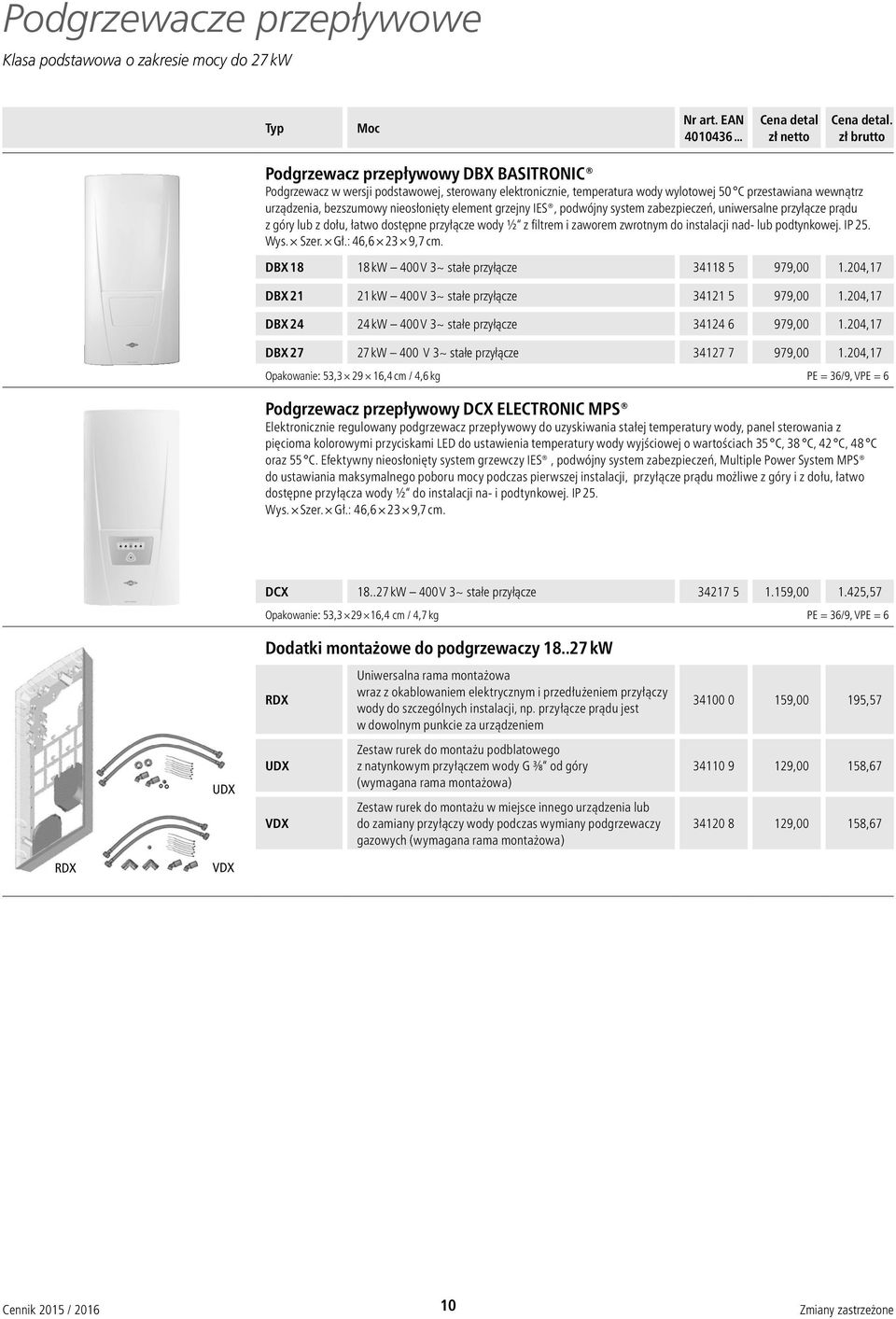 i zaworem zwrotnym do instalacji nad- lub podtynkowej. IP 25. Wys. Szer. Gł.: 46,6 23 9,7 cm. DBX 18 18 kw 400 V 3~ stałe przyłącze 34118 5 979,00 1.