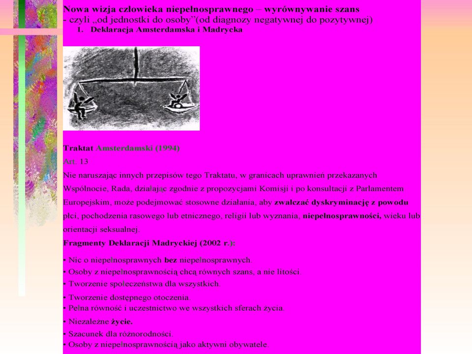 podejmować stosowne działania, aby zwalczać dyskryminację z powodu płci, pochodzenia rasowego lub etnicznego, religii lub wyznania, niepełnosprawności, wieku lub orientacji seksualnej.