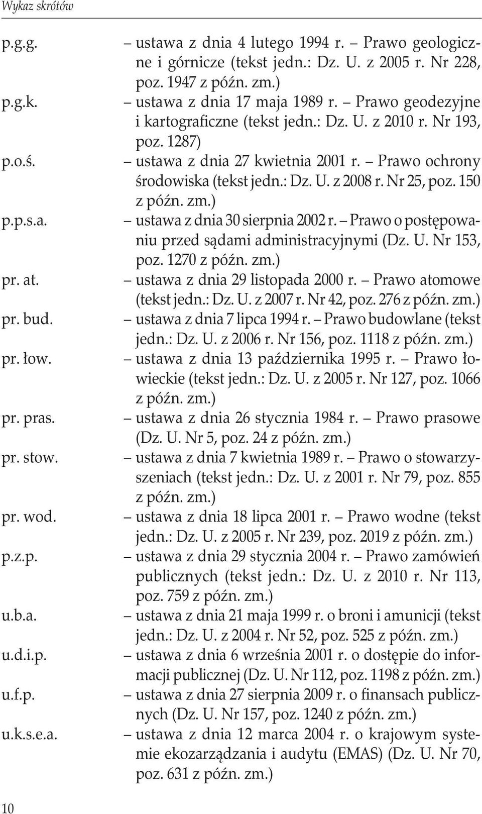 1287) ustawa z dnia 27 kwietnia 2001 r. Prawo ochrony środowiska (tekst jedn.: Dz. U. z 2008 r. Nr 25, poz. 150 z późn. zm.) ustawa z dnia 30 sierpnia 2002 r.
