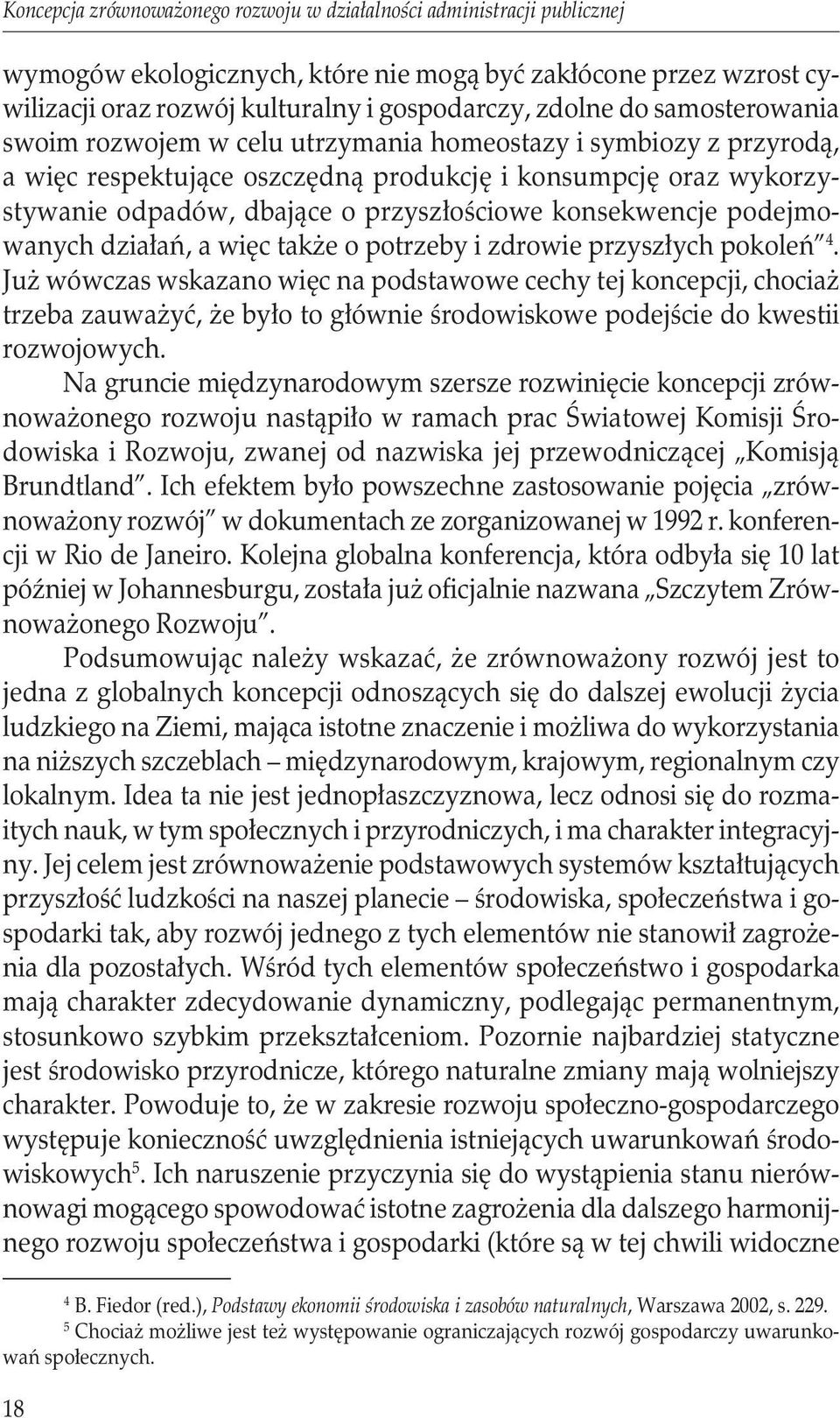 konsekwencje podejmowanych działań, a więc także o potrzeby i zdrowie przyszłych pokoleń 4.