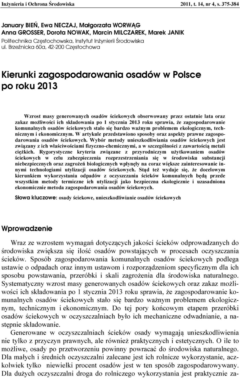Brzeźnicka 60a, 42-200 Częstochowa Kierunki zagospodarowania osadów w Polsce po roku 2013 Wzrost masy generowanych osadów ściekowych obserwowany przez ostatnie lata oraz zakaz możliwości ich