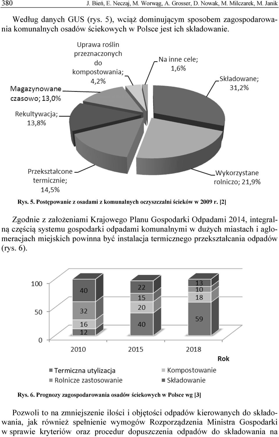 [2] Zgodnie z założeniami Krajowego Planu Gospodarki Odpadami 2014, integralną częścią systemu gospodarki odpadami komunalnymi w dużych miastach i aglomeracjach miejskich powinna być instalacja
