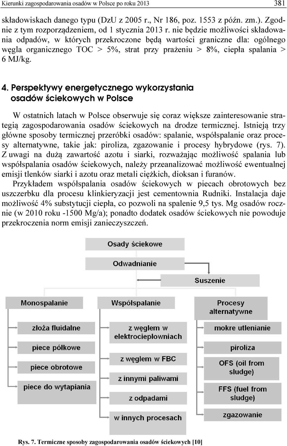 Perspektywy energetycznego wykorzystania osadów ściekowych w Polsce W ostatnich latach w Polsce obserwuje się coraz większe zainteresowanie strategią zagospodarowania osadów ściekowych na drodze