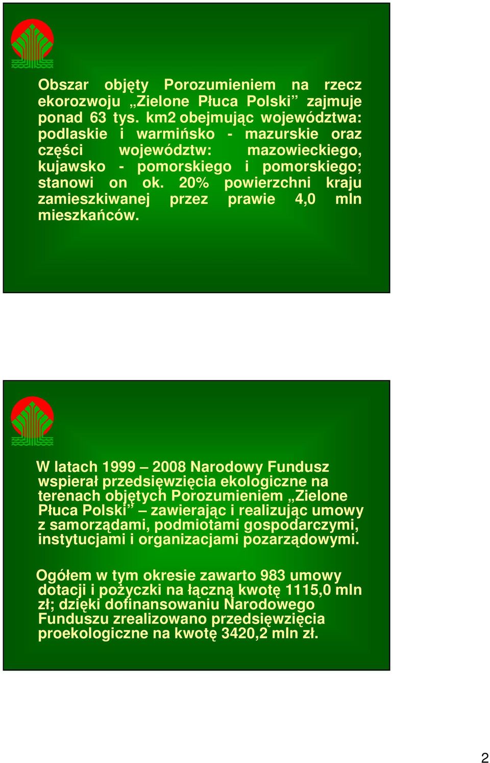 20% powierzchni kraju zamieszkiwanej przez prawie 4,0 mln mieszkańców.