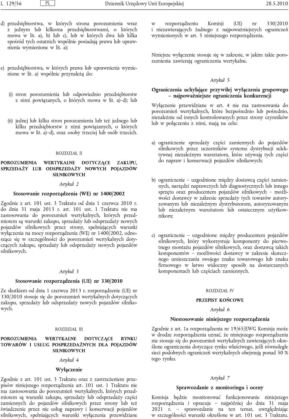 a) wspólnie przynależą do: (i) stron porozumienia lub odpowiednio przedsiębiorstw z nimi powiązanych, o których mowa w lit.