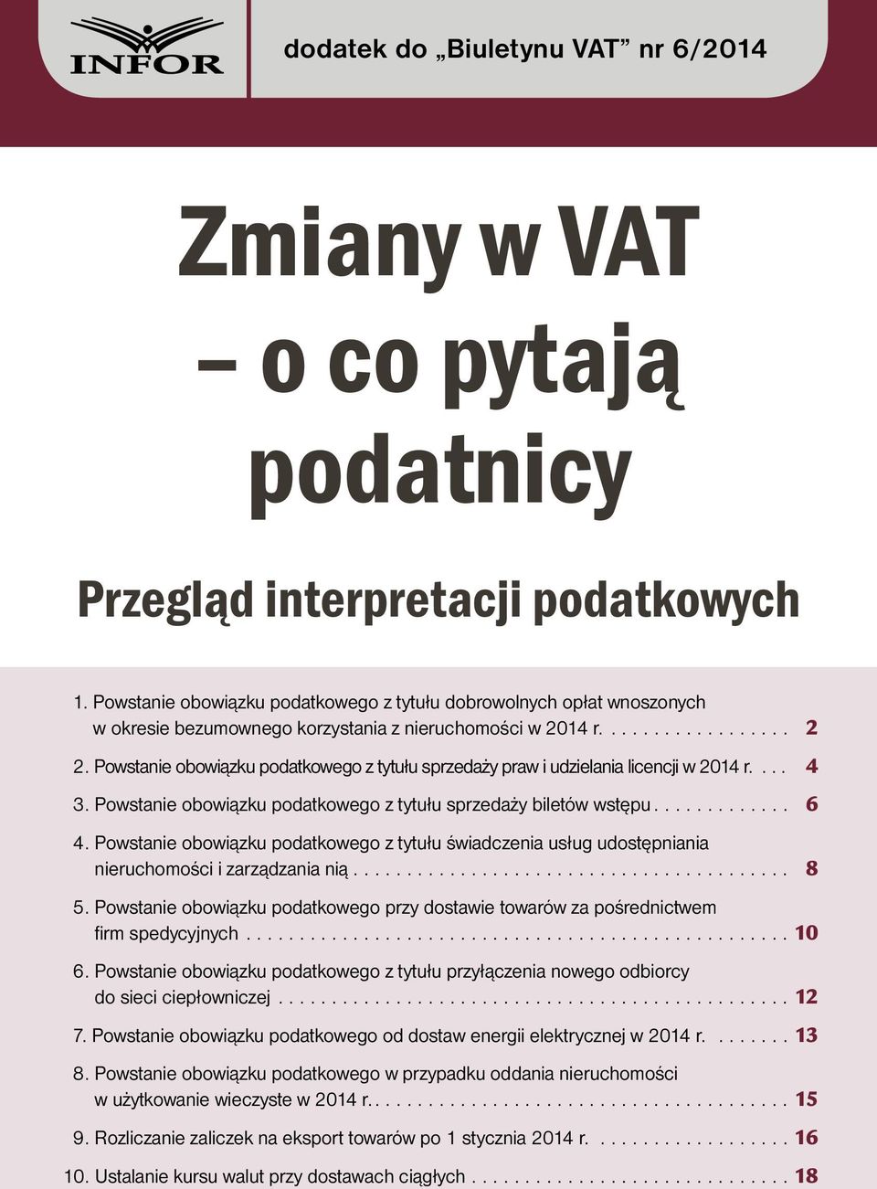 Powstanie obowiązku podatkowego z tytułu sprzedaży praw i udzielania licencji w 2014 r.... 4 3. Powstanie obowiązku podatkowego z tytułu sprzedaży biletów wstępu... 6 4.