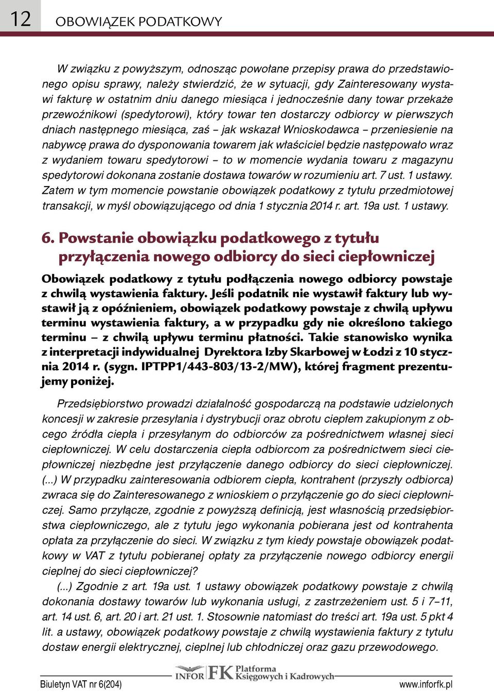 na nabywcę prawa do dysponowania towarem jak właściciel będzie następowało wraz z wydaniem towaru spedytorowi to w momencie wydania towaru z magazynu spedytorowi dokonana zostanie dostawa towarów w