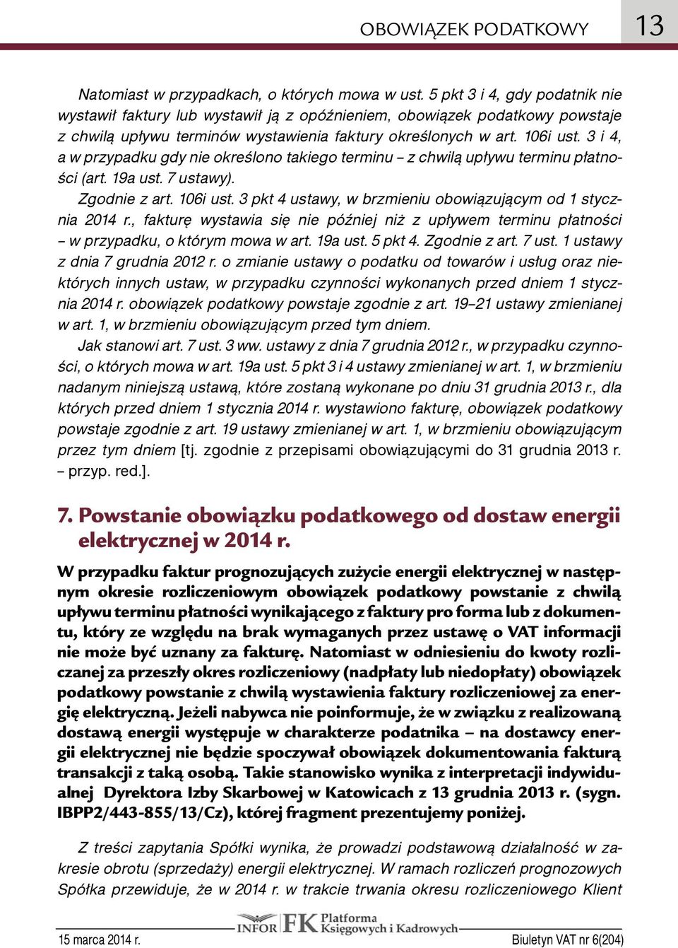 3 i 4, a w przypadku gdy nie określono takiego terminu z chwilą upływu terminu płatności (art. 19a ust. 7 ustawy). Zgodnie z art. 106i ust.