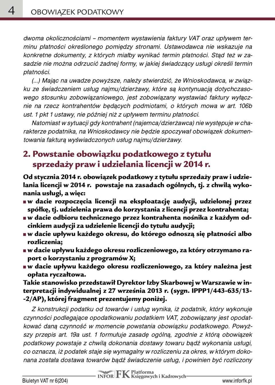 ( ) Mając na uwadze powyższe, należy stwierdzić, że Wnioskodawca, w związku ze świadczeniem usług najmu/dzierżawy, które są kontynuacją dotychczasowego stosunku zobowiązaniowego, jest zobowiązany