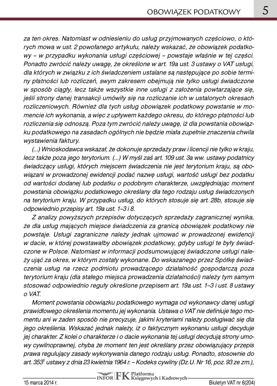 3 ustawy o VAT usługi, dla których w związku z ich świadczeniem ustalane są następujące po sobie terminy płatności lub rozliczeń, swym zakresem obejmują nie tylko usługi świadczone w sposób ciągły,