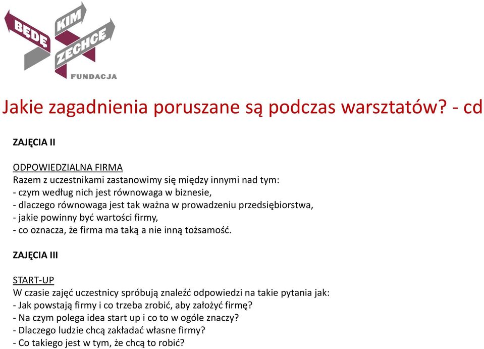 równowaga jest tak ważna w prowadzeniu przedsiębiorstwa, - jakie powinny być wartości firmy, - co oznacza, że firma ma taką a nie inną tożsamość.