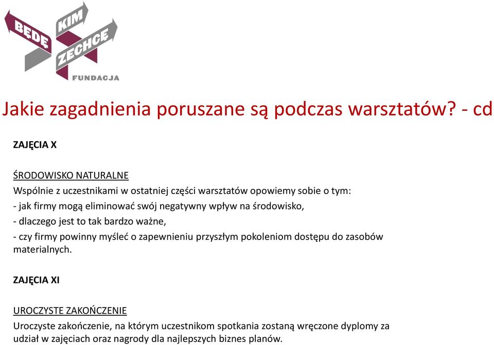 eliminować swój negatywny wpływ na środowisko, - dlaczego jest to tak bardzo ważne, - czy firmy powinny myśleć o zapewnieniu przyszłym