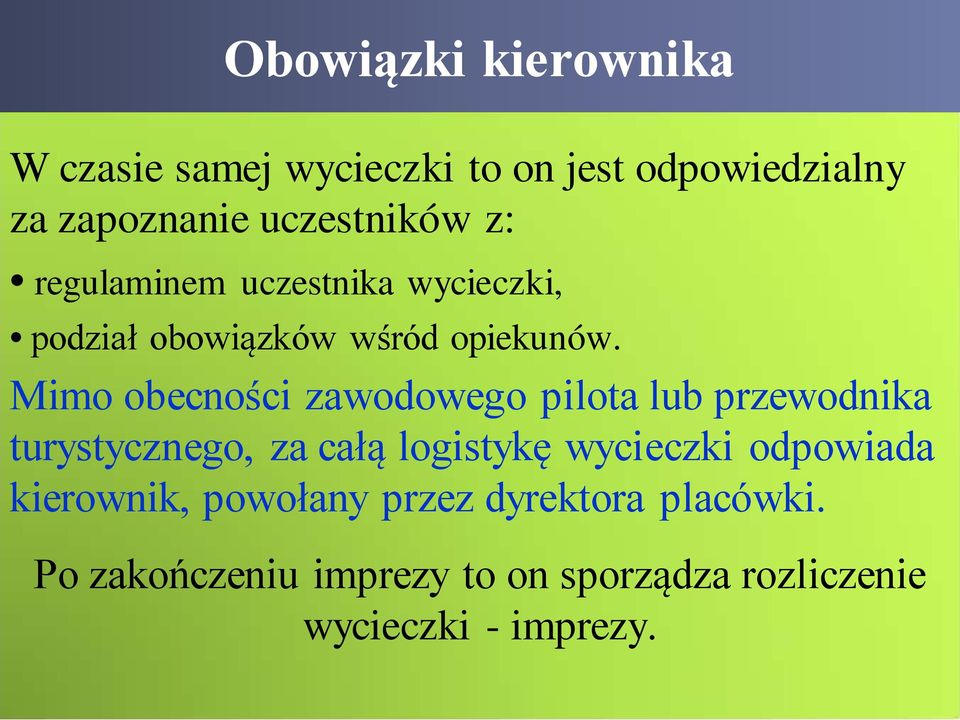 Mimo obecności zawodowego pilota lub przewodnika turystycznego, za całą logistykę wycieczki