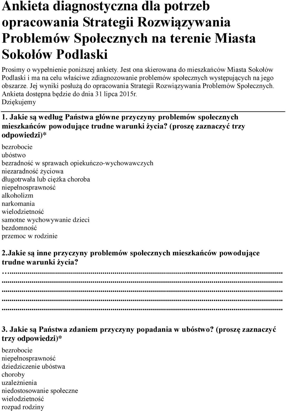 Jej wyniki posłużą do opracowania Strategii Rozwiązywania Problemów Społecznych. Ankieta dostępna będzie do dnia 31 lipca 2015r. Dziękujemy 1.