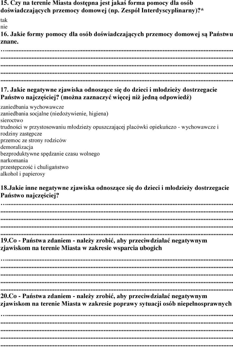 (można zaznaczyć więcej niż jedną odpowiedź) zaniedbania wychowawcze zaniedbania socjalne (niedożywienie, higiena) sieroctwo trudności w przystosowaniu młodzieży opuszczającej placówki opiekuńczo -