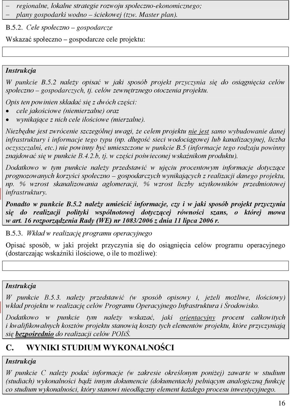 celów zewnętrznego otoczenia projektu. Opis ten powinien składać się z dwóch części: cele jakościowe (niemierzalne) oraz wynikające z nich cele ilościowe (mierzalne).