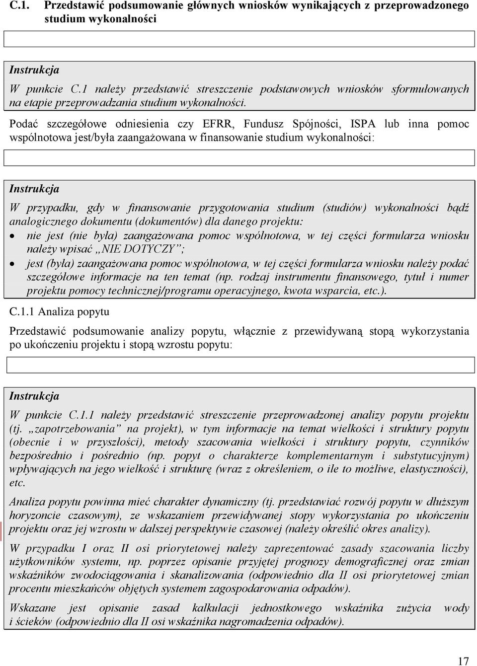 W przypadku, gdy w finansowanie przygotowania studium (studiów) wykonalności bądź analogicznego dokumentu (dokumentów) dla danego projektu: nie jest (nie była) zaangażowana pomoc wspólnotowa, w tej