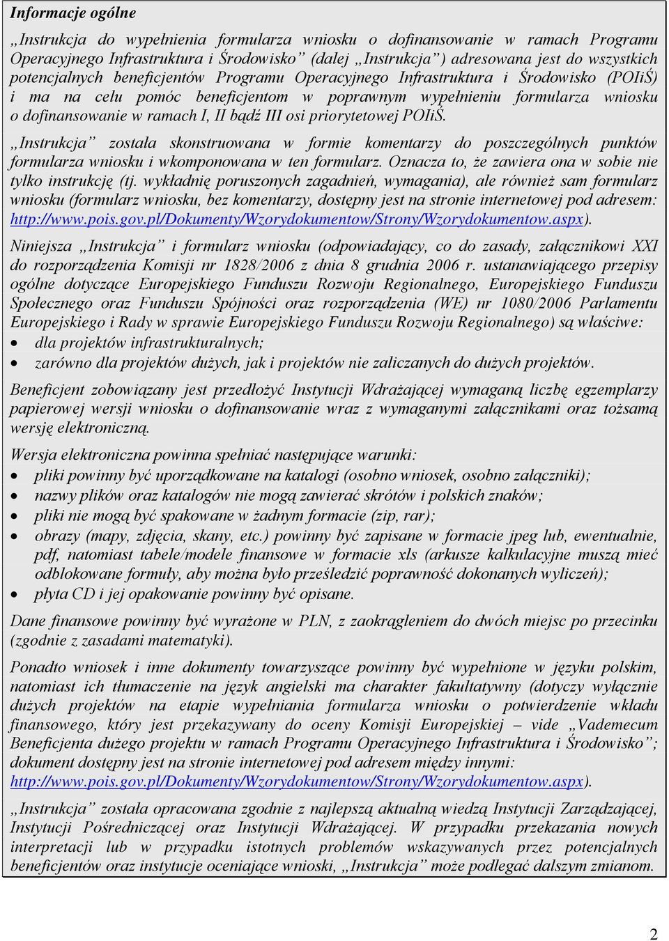 została skonstruowana w formie komentarzy do poszczególnych punktów formularza wniosku i wkomponowana w ten formularz. Oznacza to, że zawiera ona w sobie nie tylko instrukcję (tj.