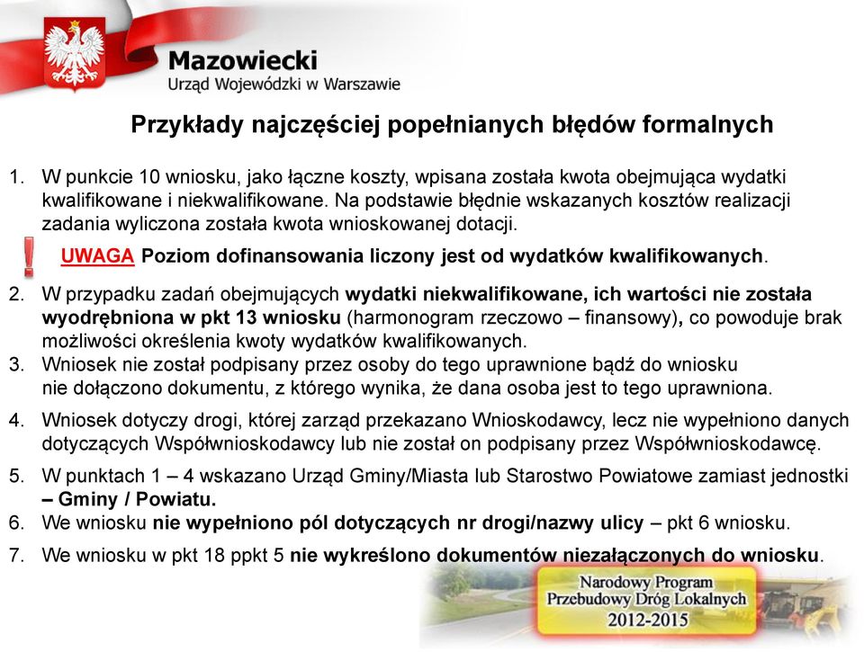 W przypadku zadań obejmujących wydatki niekwalifikowane, ich wartości nie została wyodrębniona w pkt 13 wniosku (harmonogram rzeczowo finansowy), co powoduje brak możliwości określenia kwoty wydatków