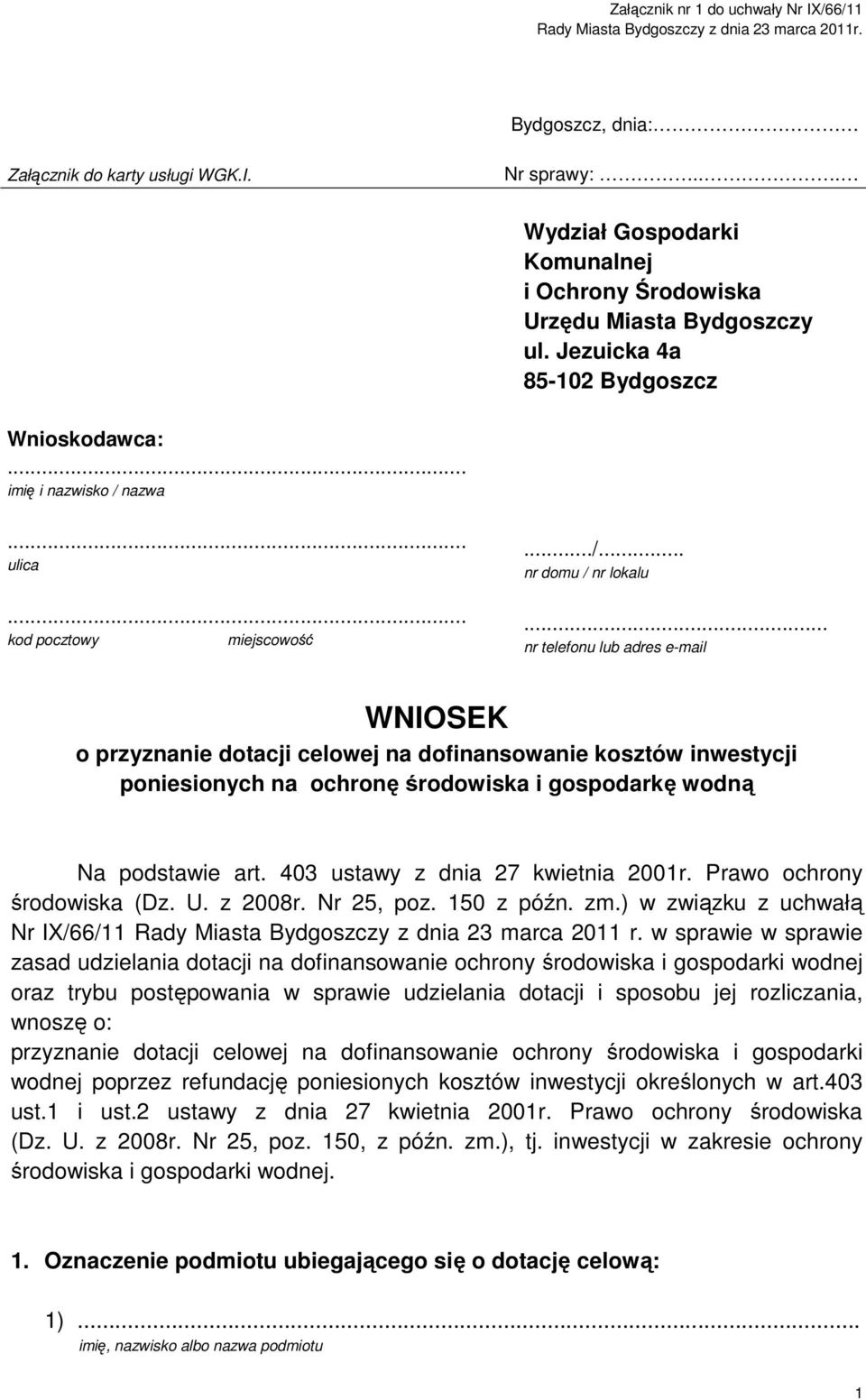 .. nr telefonu lub adres e-mail WNIOSEK o przyznanie dotacji celowej na dofinansowanie kosztów inwestycji poniesionych na ochronę środowiska i gospodarkę wodną Na podstawie art.