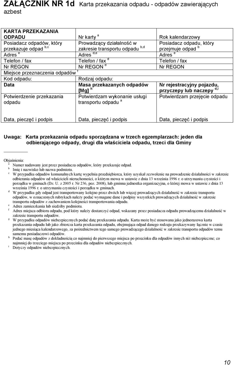 odpadów f Kod odpadu: Rodzaj odpadu: Data Masa przekazanych odpadów Nr rejestracyjny pojazdu, Potwierdzenie przekazania odpadu [Mg] h Potwierdzam wykonanie usługi transportu odpadu a przyczepy lub