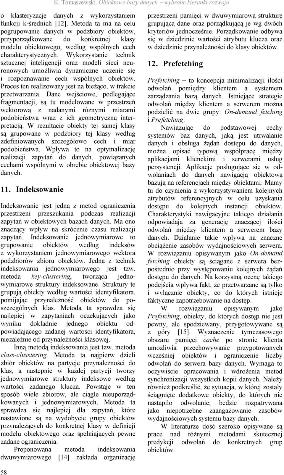 Wykorzystanie technik sztucznej inteligencji oraz modeli sieci neuronowych umożliwia dynamiczne uczenie się i rozpoznawanie cech wspólnych obiektów.