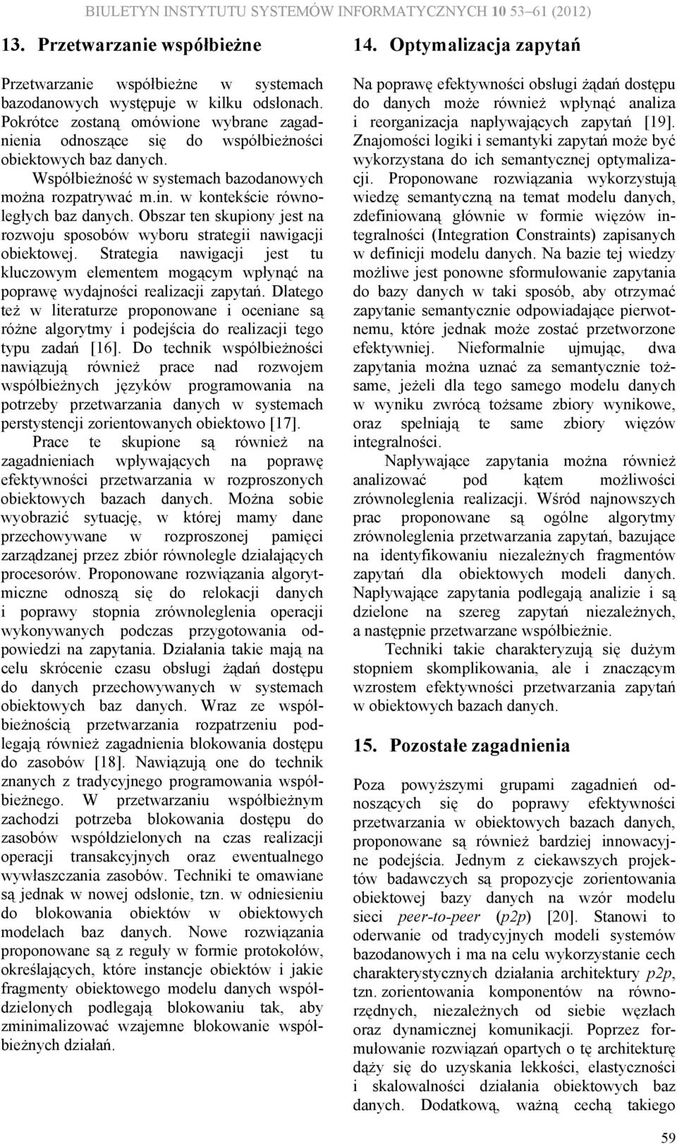 w kontekście równoległych baz Obszar ten skupiony jest na rozwoju sposobów wyboru strategii nawigacji obiektowej.