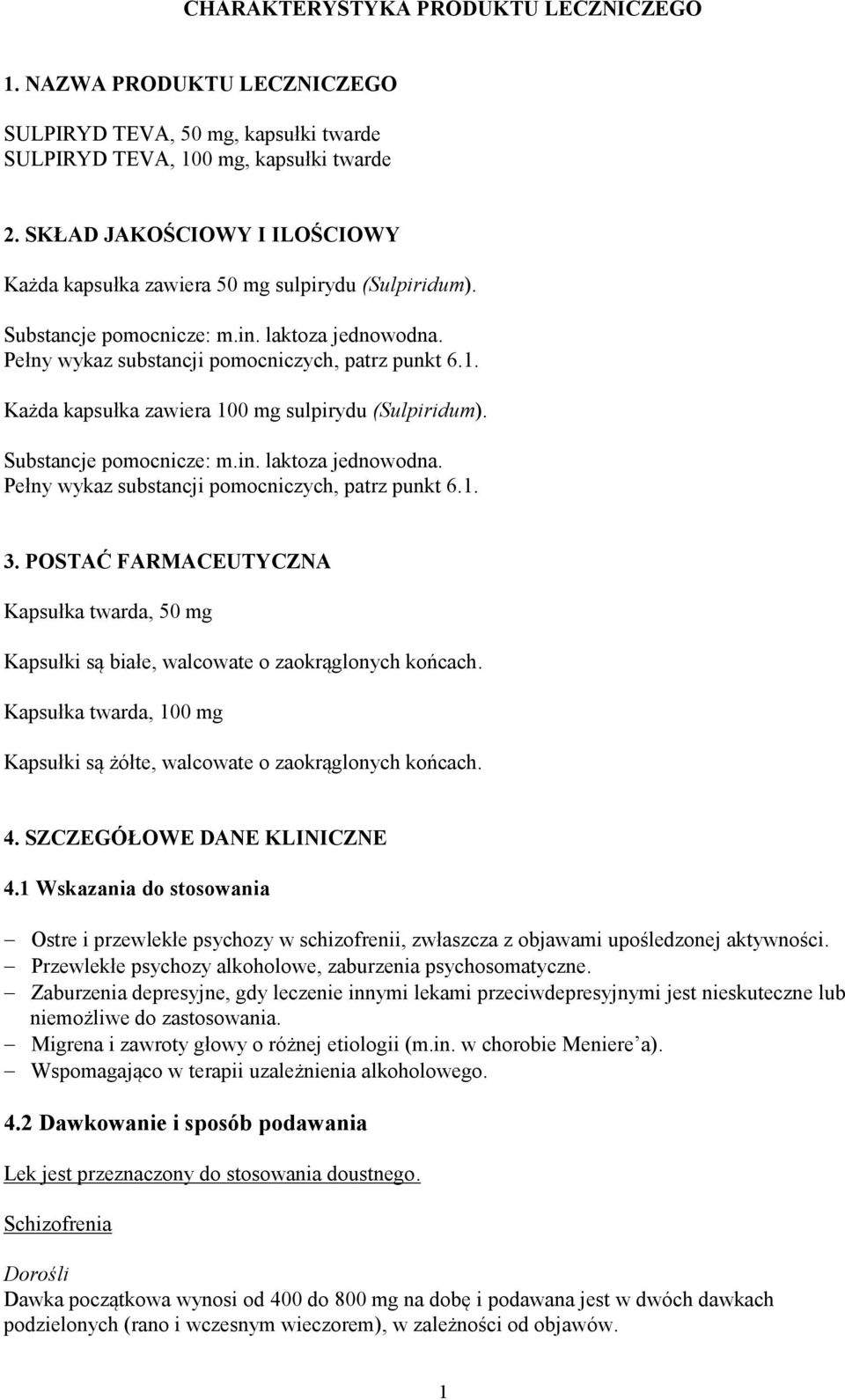 Każda kapsułka zawiera 100 mg sulpirydu (Sulpiridum). Substancje pomocnicze: m.in. laktoza jednowodna. Pełny wykaz substancji pomocniczych, patrz punkt 6.1. 3.