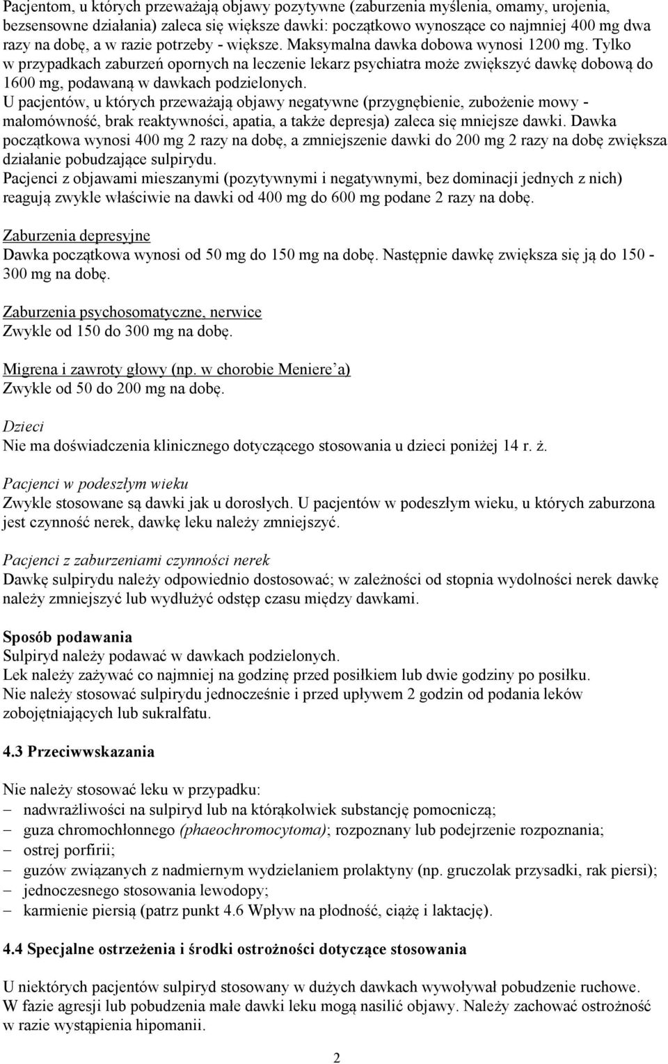 Tylko w przypadkach zaburzeń opornych na leczenie lekarz psychiatra może zwiększyć dawkę dobową do 1600 mg, podawaną w dawkach podzielonych.
