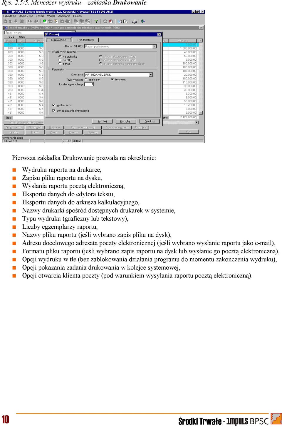 danych do edytora tekstu, Eksportu danych do arkusza kalkulacyjnego, Nazwy drukarki spośród dostępnych drukarek w systemie, Typu wydruku (graficzny lub tekstowy), Liczby egzemplarzy raportu, Nazwy