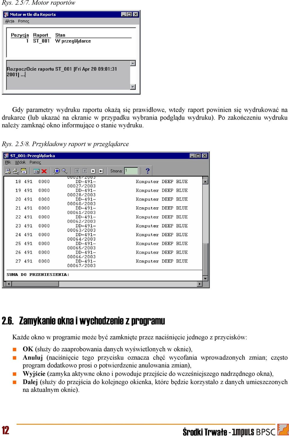 Zamykanie okna i wychodzenie z programu Każde okno w programie może być zamknięte przez naciśnięcie jednego z przycisków: OK (służy do zaaprobowania danych wyświetlonych w oknie), Anuluj (naciśnięcie