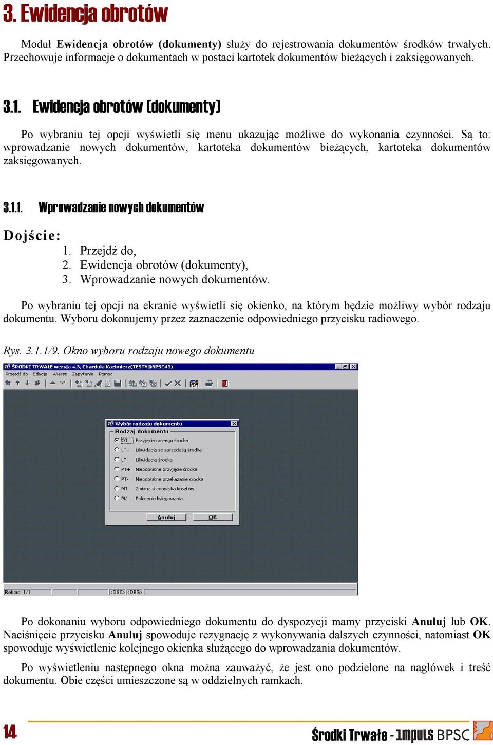 Ewidencja obrotów (dokumenty) Po wybraniu tej opcji wyświetli się menu ukazując możliwe do wykonania czynności.