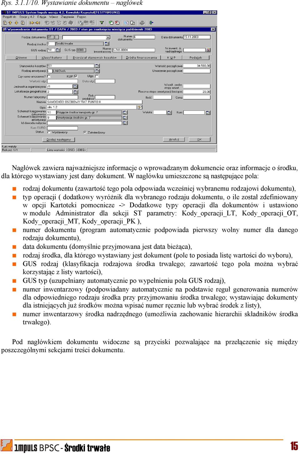 dokumentu, o ile został zdefiniowany w opcji Kartoteki pomocnicze -> Dodatkowe typy operacji dla dokumentów i ustawiono w module Administrator dla sekcji ST parametry: Kody_operacji_LT,