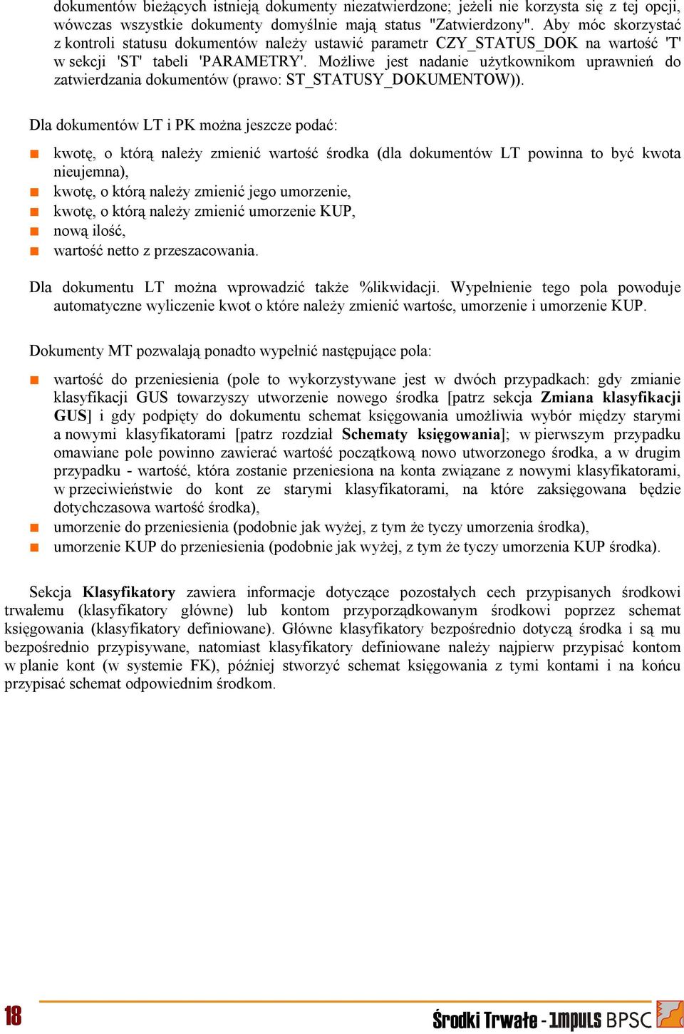 Możliwe jest nadanie użytkownikom uprawnień do zatwierdzania dokumentów (prawo: ST_STATUSY_DOKUMENTOW)).
