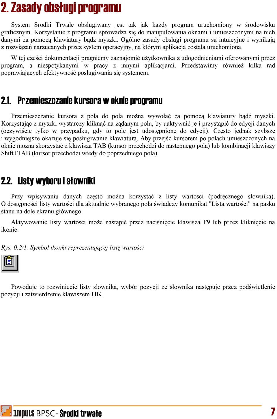 Ogólne zasady obsługi programu są intuicyjne i wynikają z rozwiązań narzucanych przez system operacyjny, na którym aplikacja została uruchomiona.