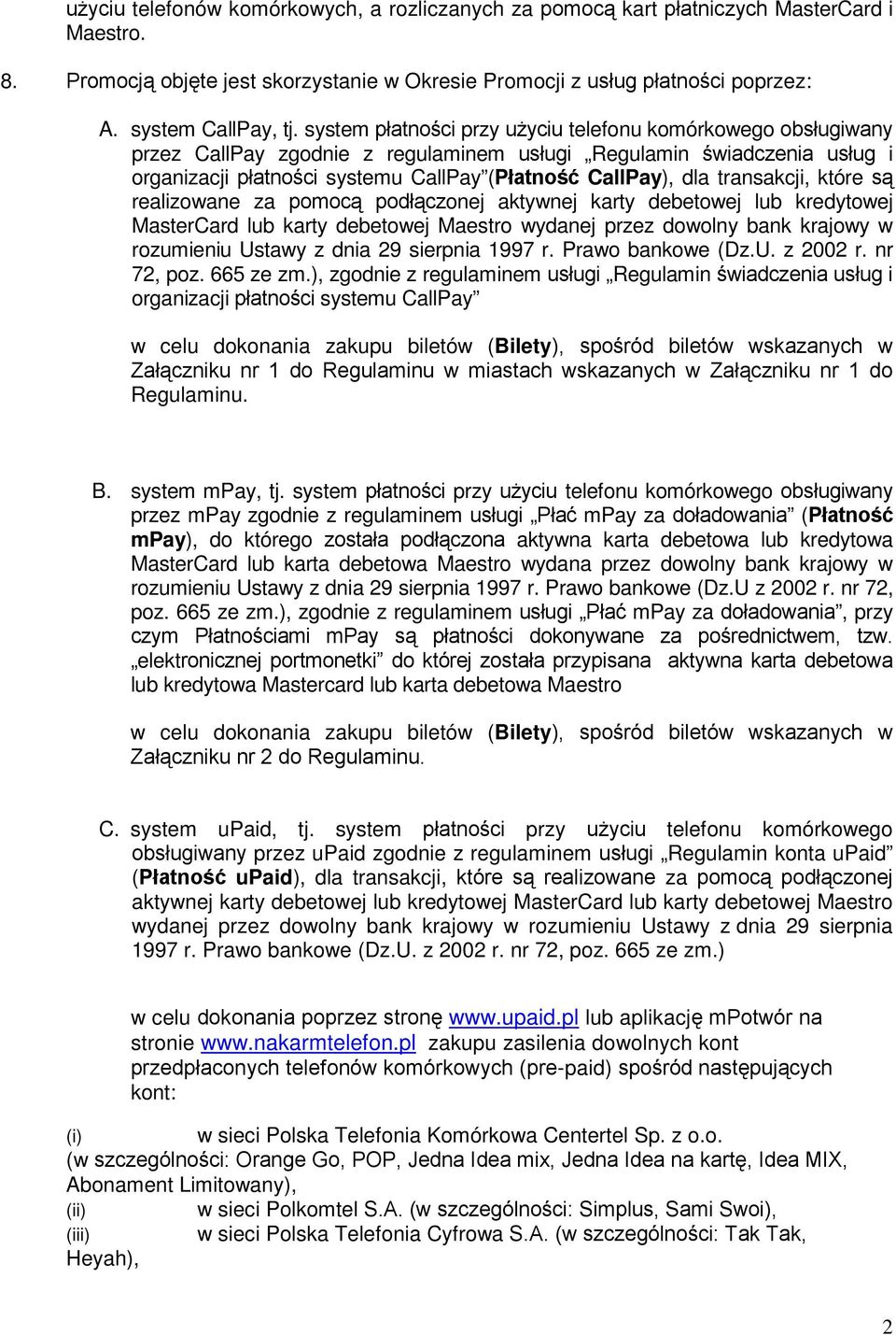transakcji, które są realizowane za pomocą podłączonej aktywnej karty debetowej lub kredytowej MasterCard lub karty debetowej Maestro wydanej przez dowolny bank krajowy w rozumieniu Ustawy z dnia 29