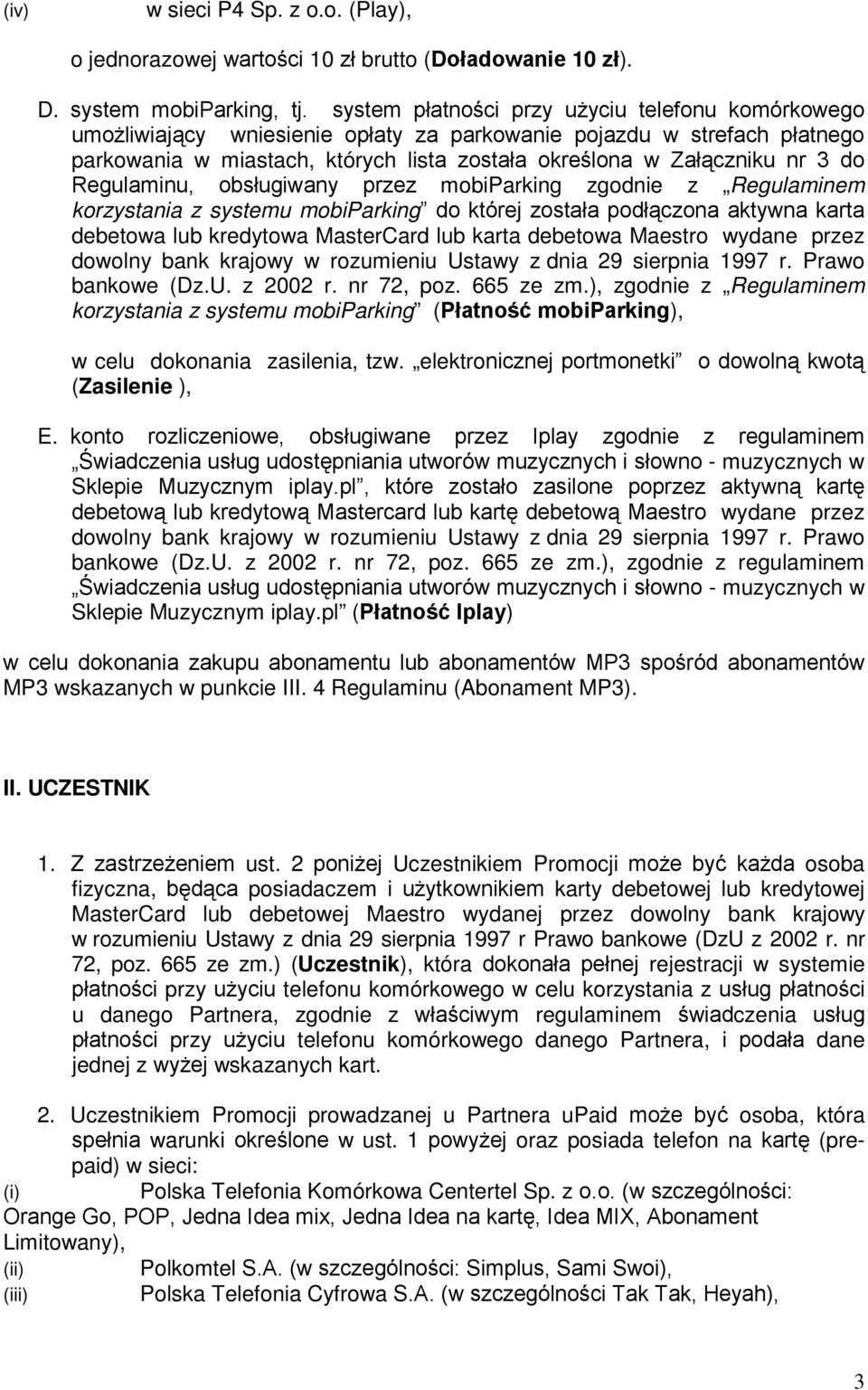 Regulaminu, obsługiwany przez mobiparking zgodnie z Regulaminem korzystania z systemu mobiparking do której została podłączona aktywna karta debetowa lub kredytowa MasterCard lub karta debetowa
