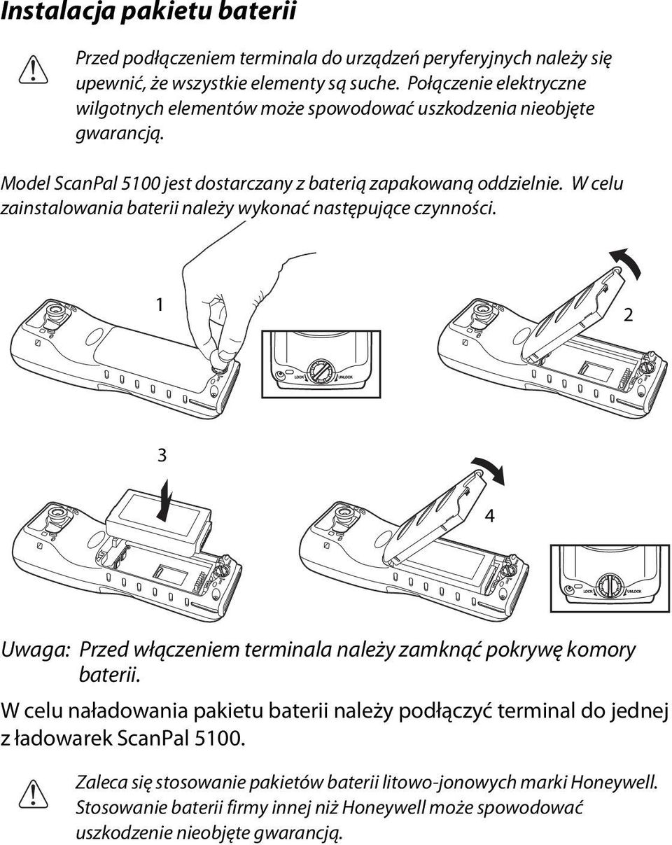 W celu zainstalowania baterii należy wykonać następujące czynności. 1 2 3 4 Uwaga: Przed włączeniem terminala należy zamknąć pokrywę komory baterii.