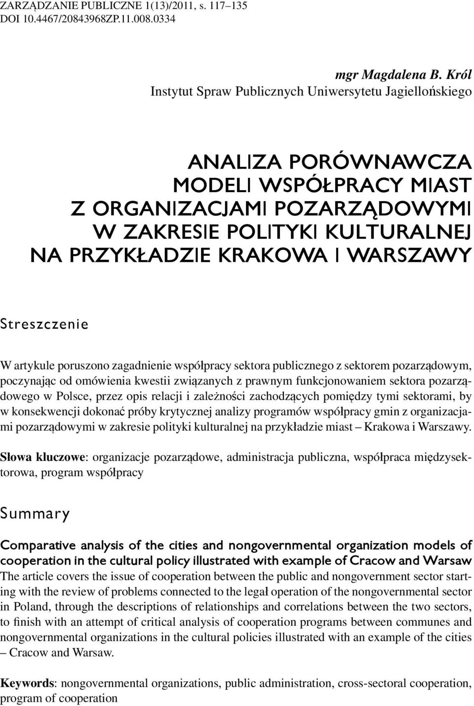 WARSZAWY Streszczenie W artykule poruszono zagadnienie współpracy sektora publicznego z sektorem pozarządowym, poczynając od omówienia kwestii związanych z prawnym funkcjonowaniem sektora