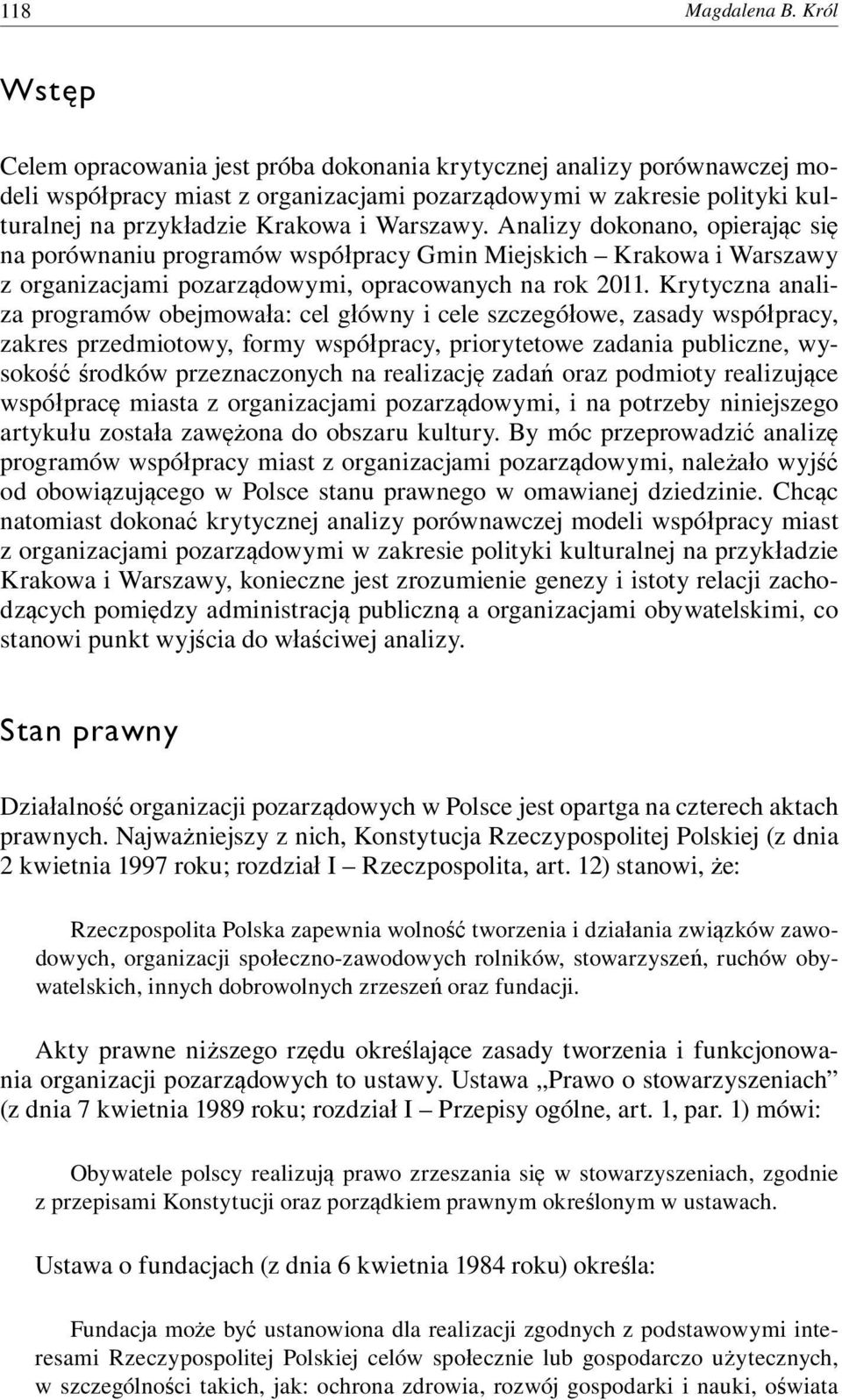 Warszawy. Analizy dokonano, opierając się na porównaniu programów współpracy Gmin Miejskich Krakowa i Warszawy z organizacjami pozarządowymi, opracowanych na rok 2011.