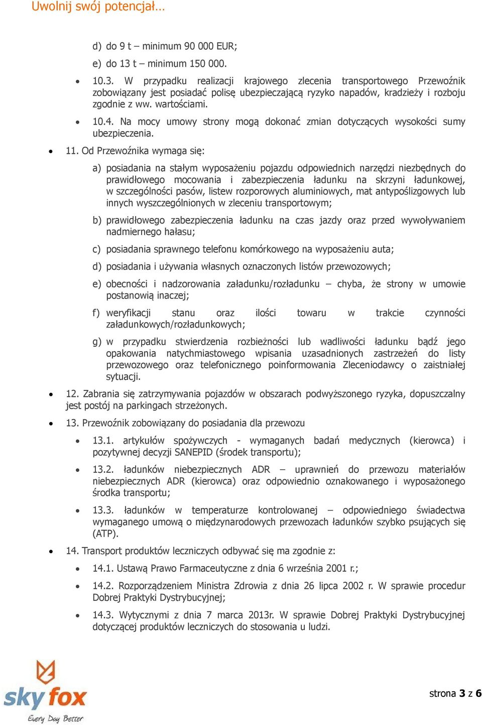 wartościami. 10.4. Na mocy umowy strony mogą dokonać zmian dotyczących wysokości sumy ubezpieczenia. 11.
