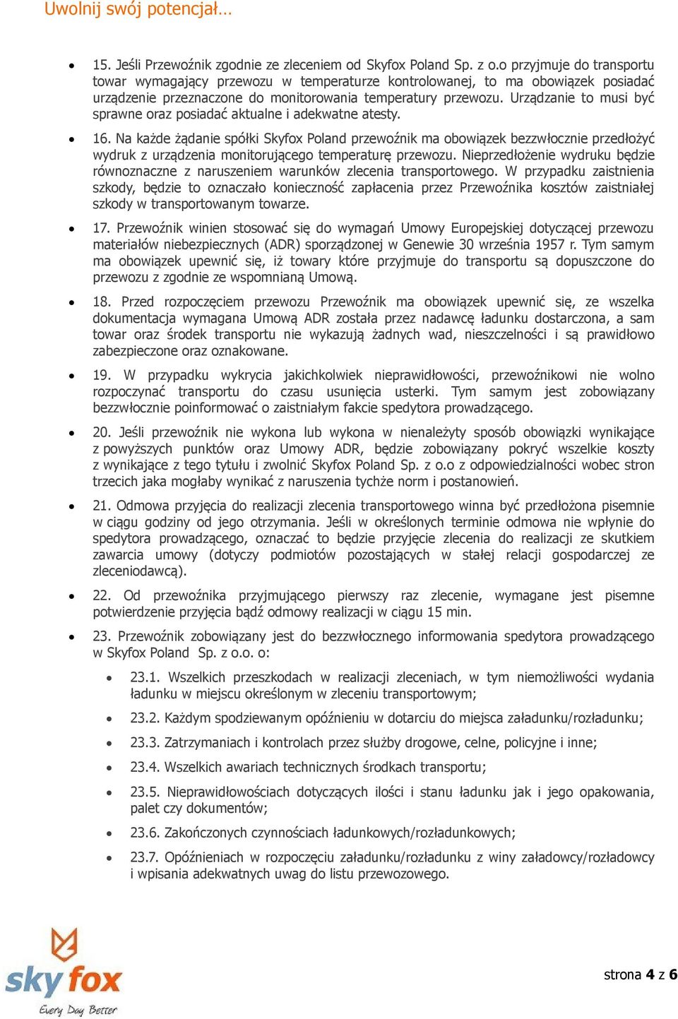 Urządzanie to musi być sprawne oraz posiadać aktualne i adekwatne atesty. 16.