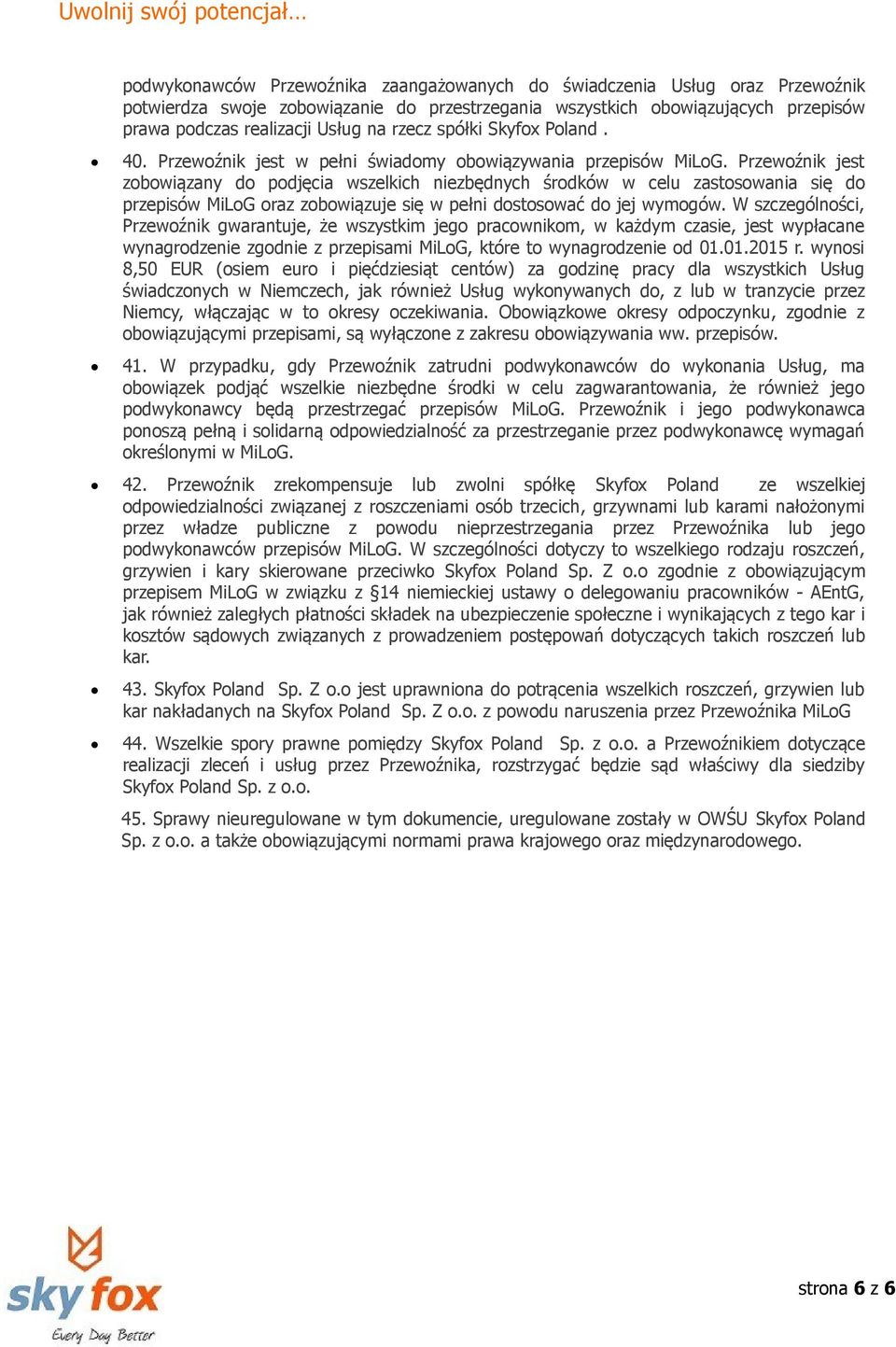 Przewoźnik jest zobowiązany do podjęcia wszelkich niezbędnych środków w celu zastosowania się do przepisów MiLoG oraz zobowiązuje się w pełni dostosować do jej wymogów.
