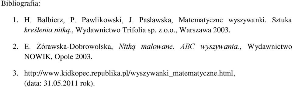 Żórawska-Dobrowolska, Nitką malowane. ABC wyszywania., Wydawnictwo NOWIK, Opole 2003.