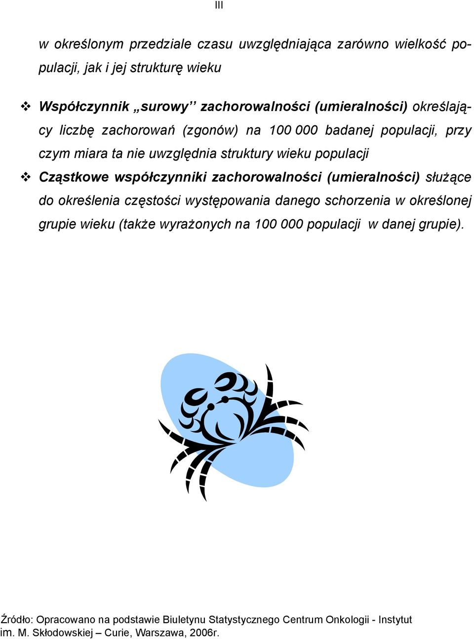 Cząstkowe współczynniki zachorowalności (umieralności) służące do określenia częstości występowania danego schorzenia w określonej grupie wieku (także