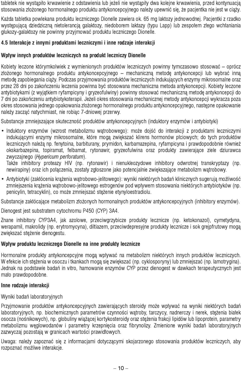 Pacjentki z rzadko występującą dziedziczną nietolerancją galaktozy, niedoborem laktazy (typu Lapp) lub zespołem złego wchłaniania glukozy-galaktozy nie powinny przyjmować produktu leczniczego