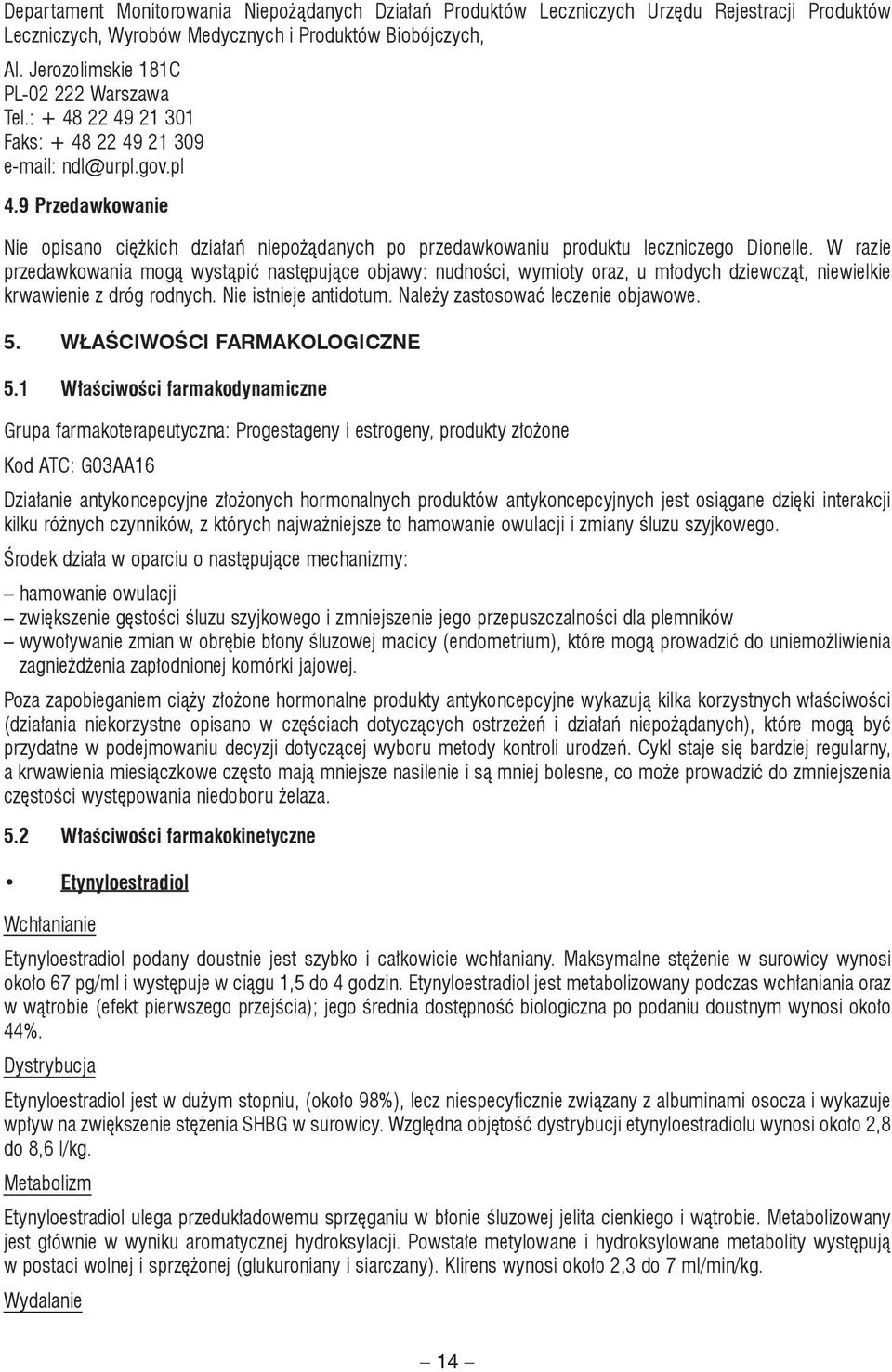 9 Przedawkowanie Nie opisano ciężkich działań niepożądanych po przedawkowaniu produktu leczniczego Dionelle.