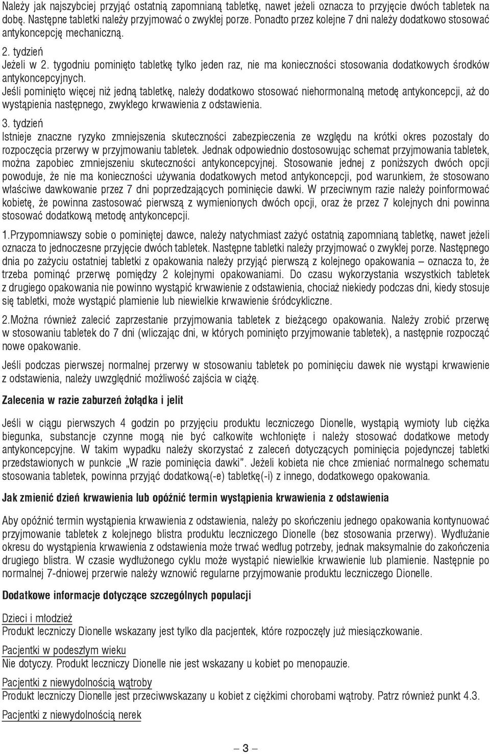 tygodniu pominięto tabletkę tylko jeden raz, nie ma konieczności stosowania dodatkowych środków antykoncepcyjnych.