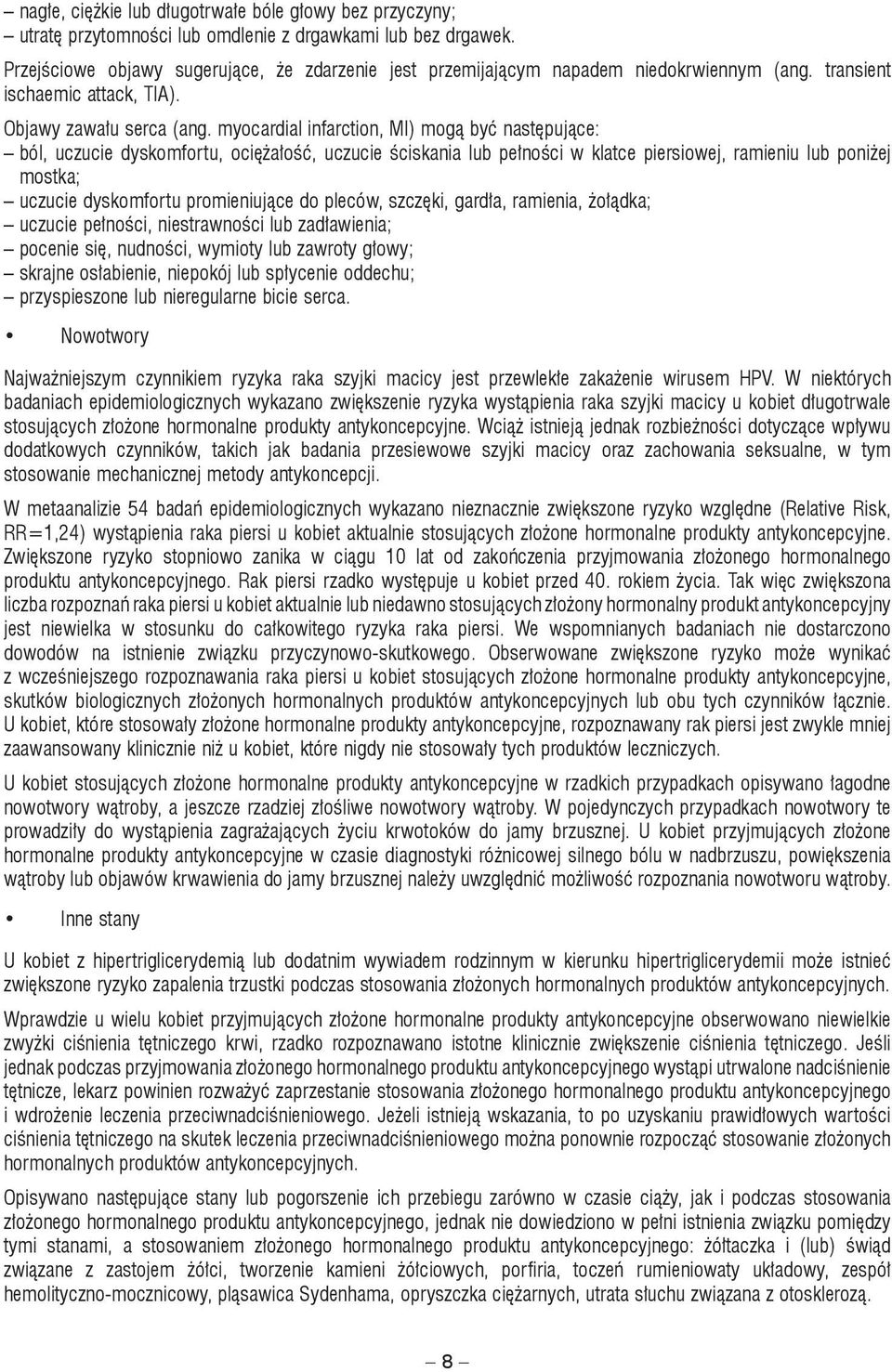 myocardial infarction, MI) mogą być następujące: ból, uczucie dyskomfortu, ociężałość, uczucie ściskania lub pełności w klatce piersiowej, ramieniu lub poniżej mostka; uczucie dyskomfortu